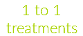 1 to 1 treatments