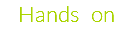 Hands on
